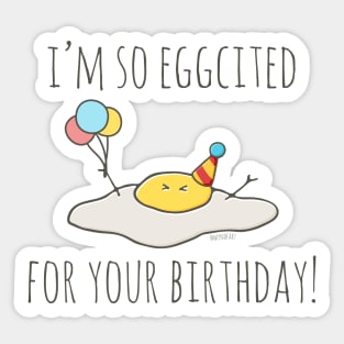 I'm So Eggcited For Your Birthday! Sticker